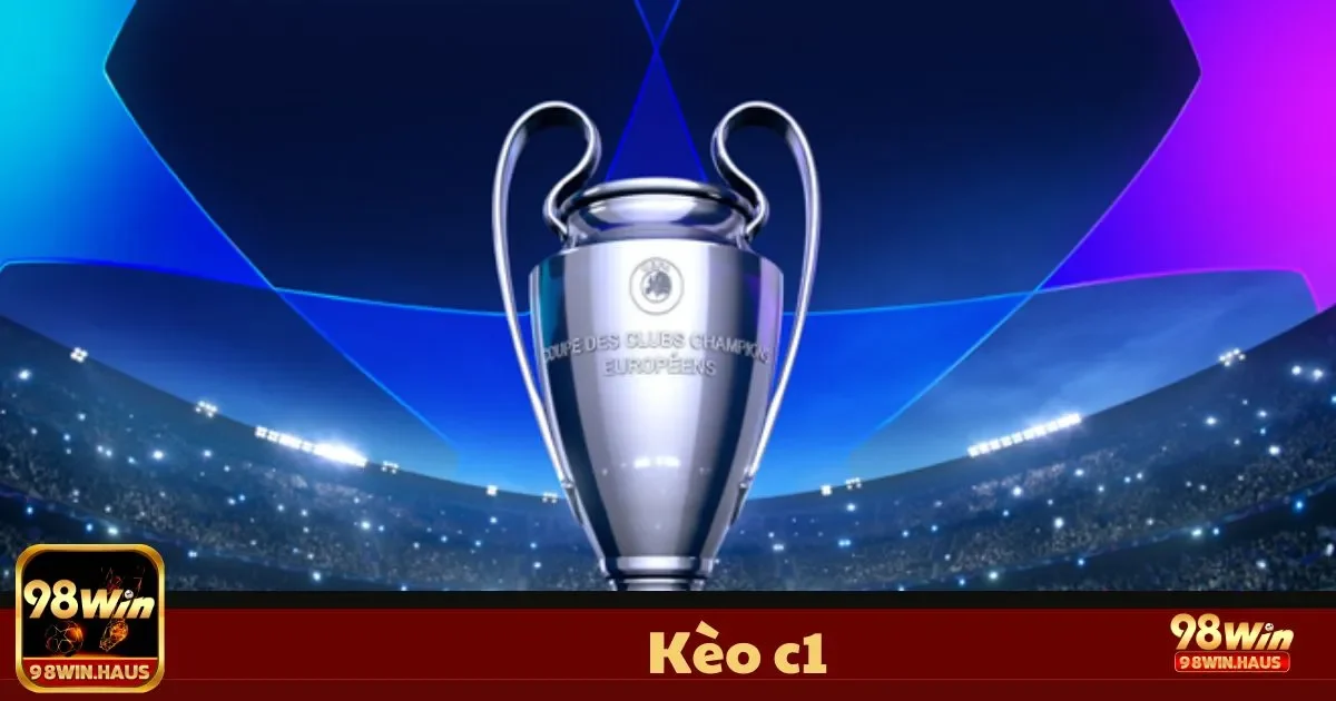 Kèo C1 tại 98Win – Cá Cược Đỉnh Cao Tại Giải Đấu