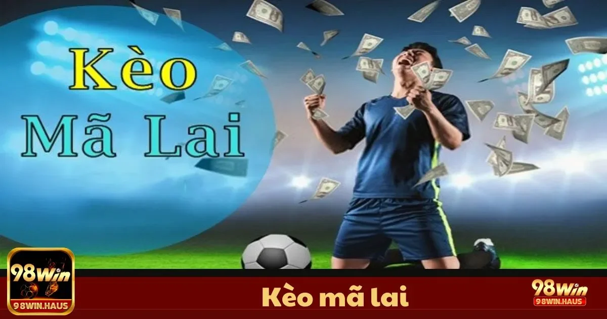 Kèo Mã Lai tại 98Win – Hiểu Rõ Tỷ Lệ Để Tăng Lợi Nhuận