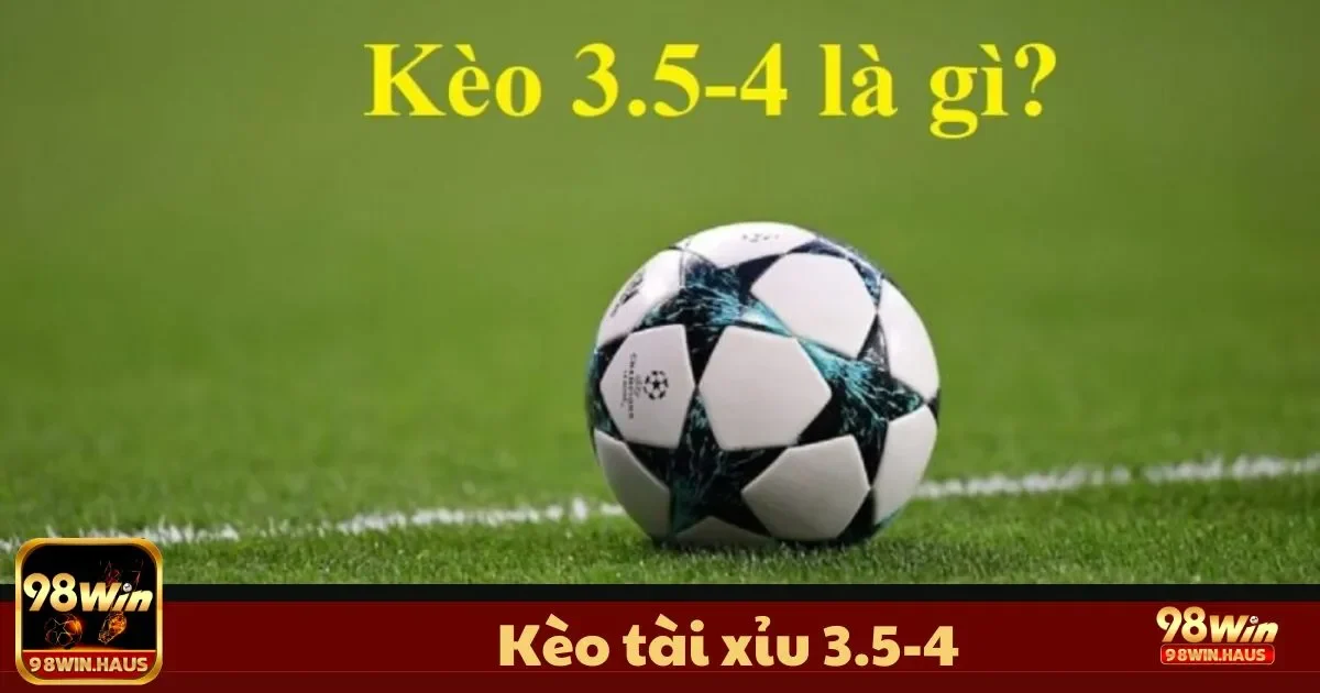 Kèo Tài Xỉu 3.5-4 tại 98Win – Cách Chơi Hiệu Quả