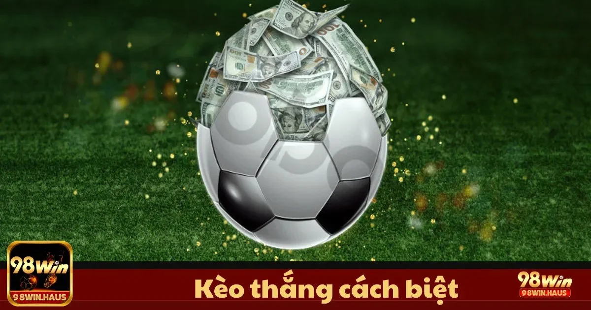 Kèo thắng cách biệt tại 98Win – Chọn Kèo Tăng Tỷ Lệ