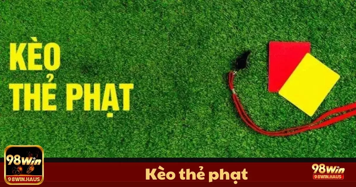 Kèo thẻ phạt tại 98Win – Loại Kèo Kịch Tính