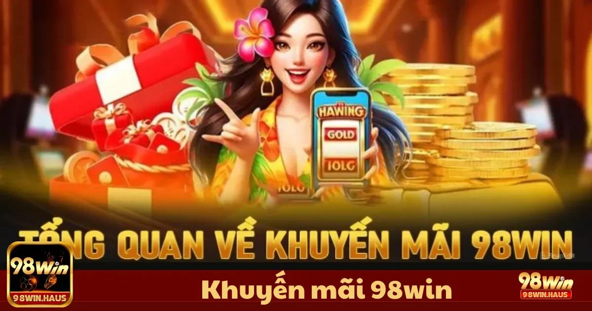 Các chương trình khuyến mãi nổi bật tại 98WIN dành cho người chơi mới