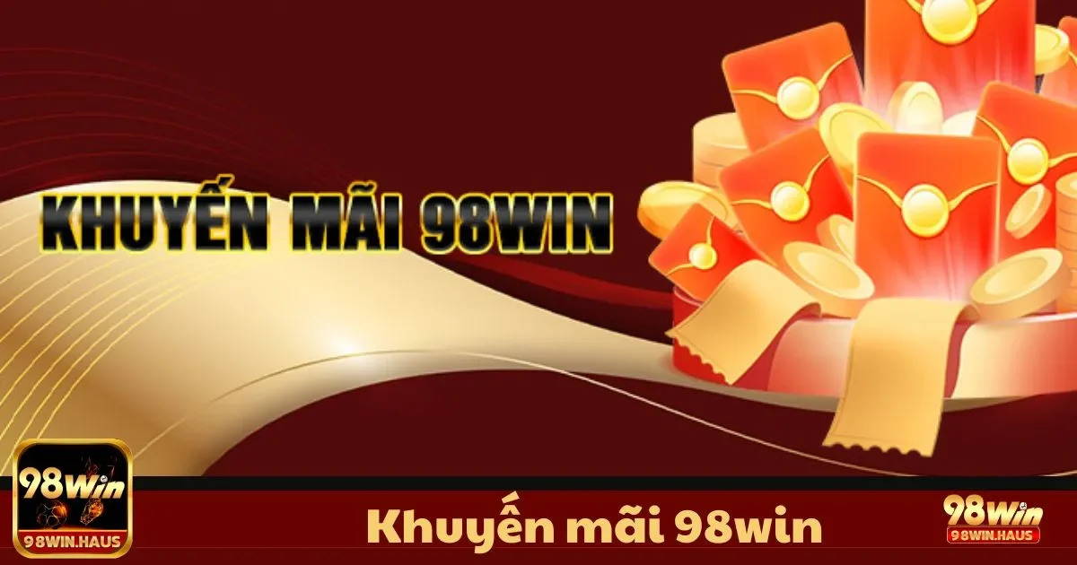 Hướng dẫn nhận thưởng khuyến mãi chào mừng khi tham gia 98WIN