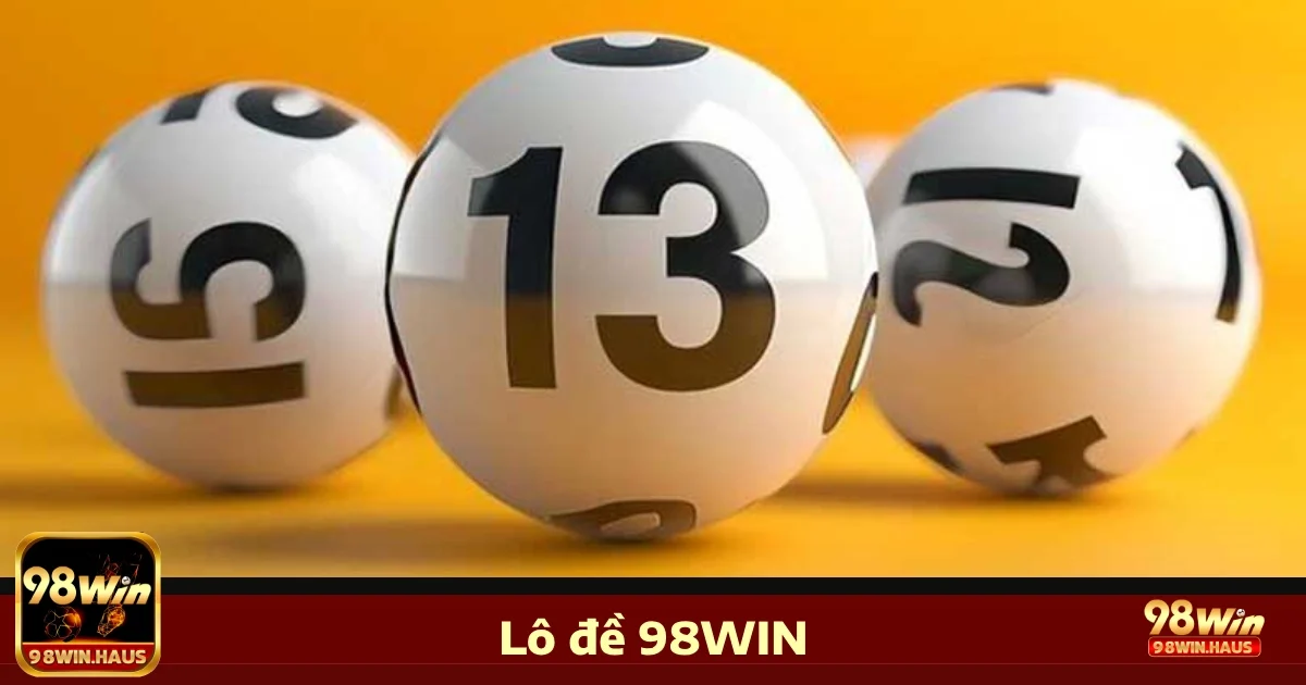 Vì sao Lô đề 98WIN là lựa chọn hàng đầu?