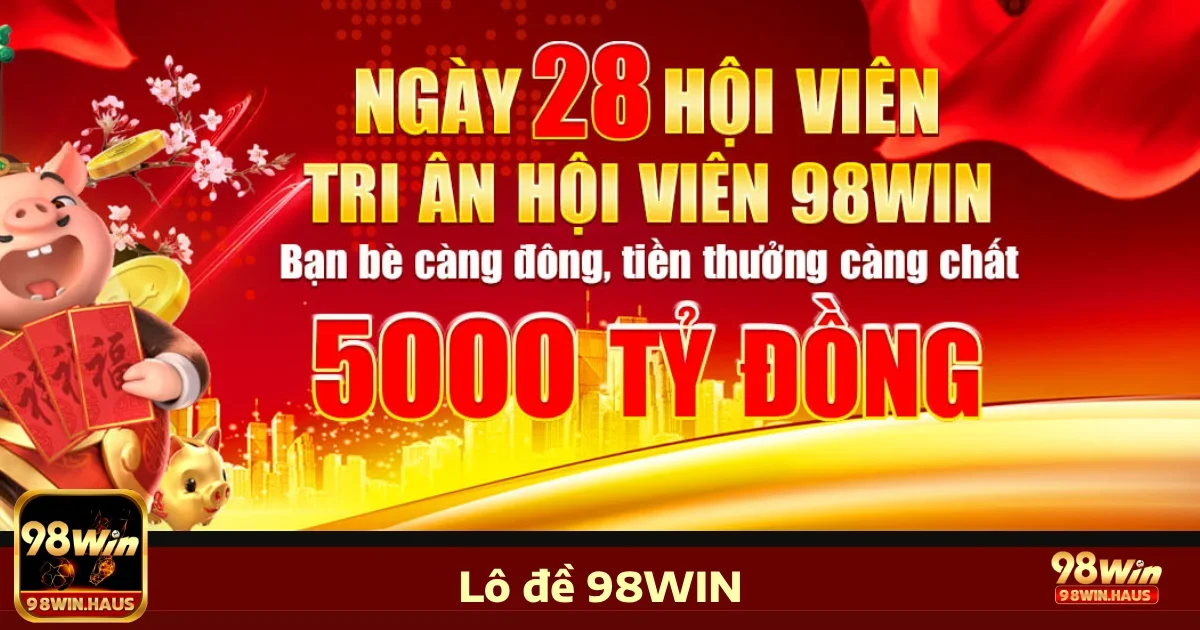 Ưu đãi đặc biệt khi chơi Lô đề 98WIN