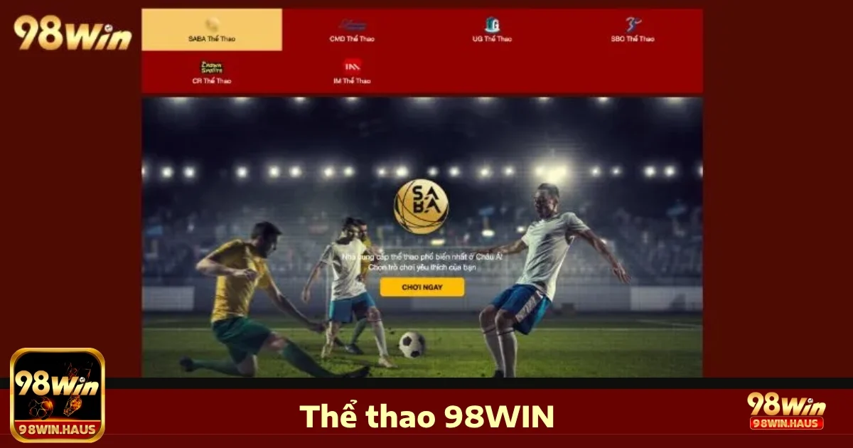 Lý do bạn nên chọn Thể thao 98WIN