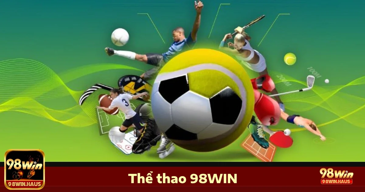 Lý do bạn nên chọn Thể thao 98WIN