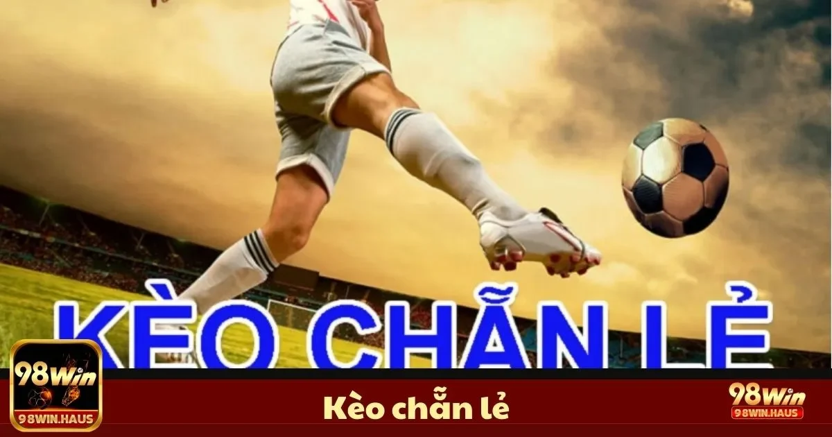 Kèo Chẵn Lẻ Là Gì? Cách Đọc & Đặt Cược Kèo Chính Xác