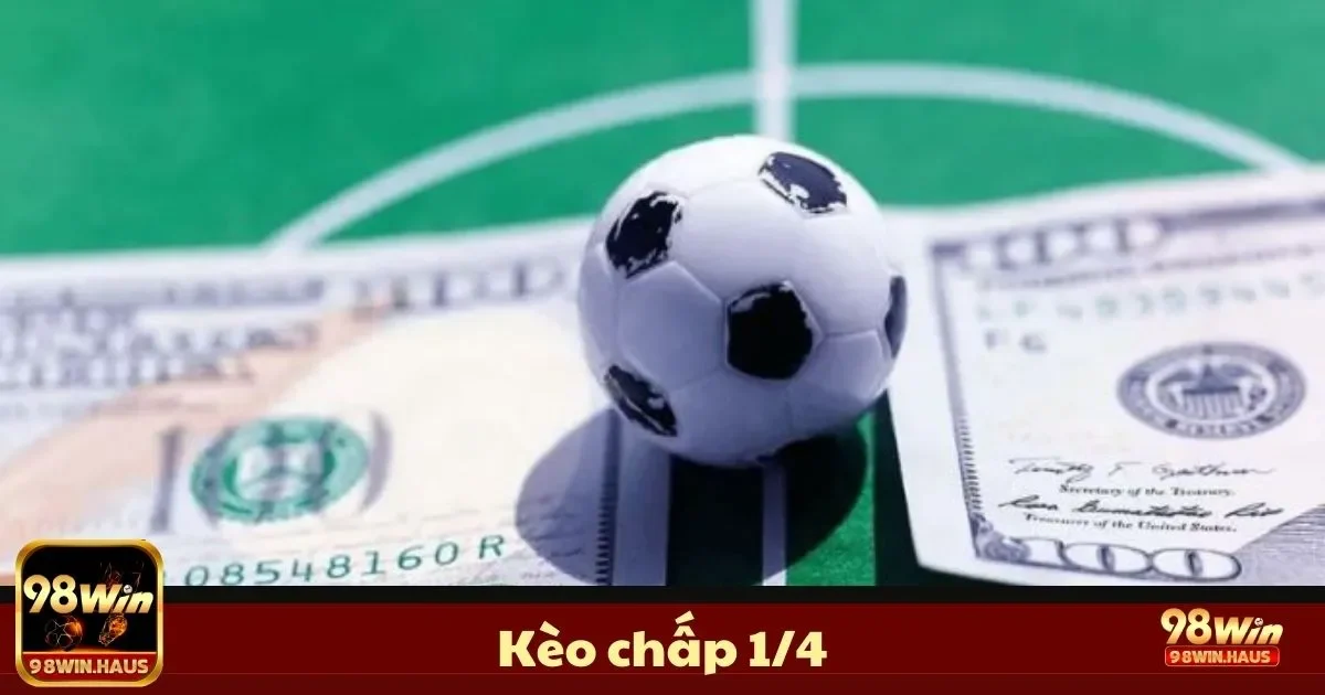 Kèo Chấp 1/4 Là Gì? Cách Đọc & Đặt Cược Chính Xác 98Win