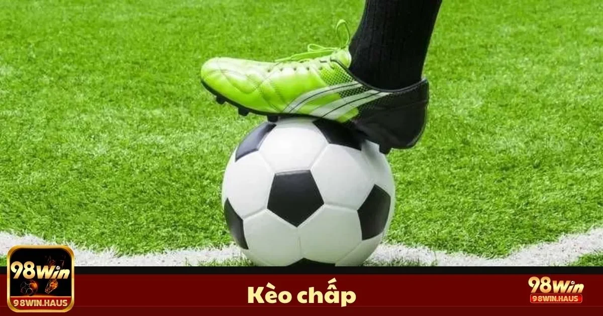 Kèo Chấp Là Gì? Cách Đọc Kèo Handicap & Đặt Cược